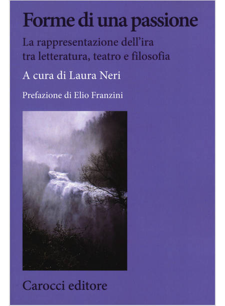 FORME DI UNA PASSIONE. LA RAPPRESENTAZIONE DELL'IRA TRA LETTERATURA, TEATRO E FI