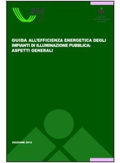 GUIDA ALL'EFFICEINZA ENERGETICA DEGLI IMPIANTI DI ILLUMINAZIONE PUBBLICA. ASPETT