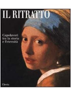 RITRATTO CAPOLAVORI TRA LA STORIA E L'ETERNITA' (IL)