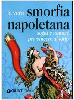 VERA SMORFIA NAPOLETANA. SOGNI E NUMERI PER VINCERE AL LOTTO (LA)