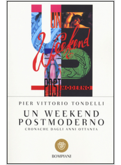 WEEKEND POSTMODERNO. CRONACHE DAGLI ANNI OTTANTA (UN)