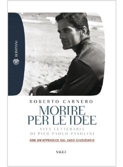 MORIRE PER LE IDEE. VITA LETTERARIA DI P.P. PASOLINI