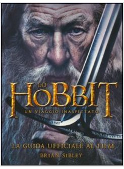 LO HOBBIT. UN VIAGGIO INASPETTATO. GUIDA UFFICIALE AL FILM