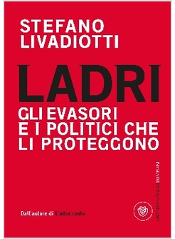 LADRI GLI EVASORI E I POLITICI CHE LI PROTEGGONO