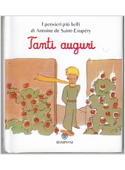 IL PICCOLO PRINCIPE. TANTI AUGURI I PENSIERI PIU' BELLI DI SAINT-EXUPERY