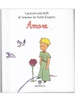 Il Piccolo Principe. Amore I Pensieri Piu' Belli Di Saint-Exupery - Saint  Exupe'ry Antoine De - Bompiani