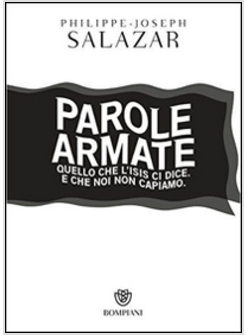 PAROLE ARMATE. QUELLO CHE L'ISIS CI DICE E CHE NOI NON CAPIAMO.