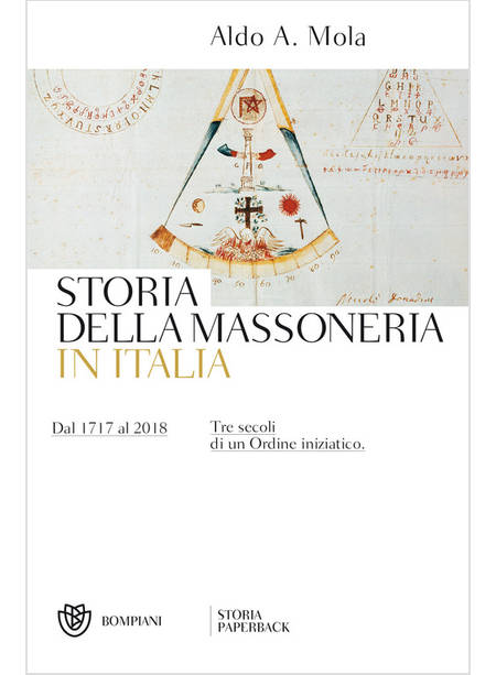 STORIA DELLA MASSONERIA IN ITALIA. DAL 1717 AL 2018. TRE SECOLI DI UN ORDINE 