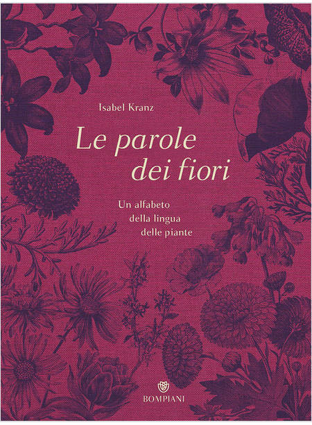 LE PAROLE DEI FIORI. UN ALFABETO DELLA LINGUA DELLE PIANTE 