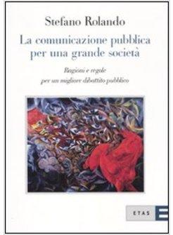 COMUNICAZIONE PUBBLICA PER UNA GRANDE SOCIETA' (LA)