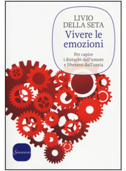 VIVERE LE EMOZIONI. PER CAPIRE I DISTURBI DELL'UMORE E LIBERARSI DALL'ANSIA