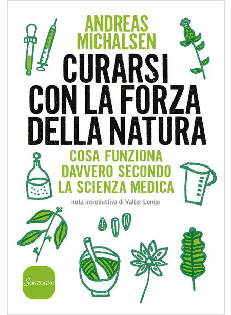 CURARSI CON LA FORZA NATURA. COSA FUNZIONA DAVVERO SECONDO LA SCIENZA MEDICA