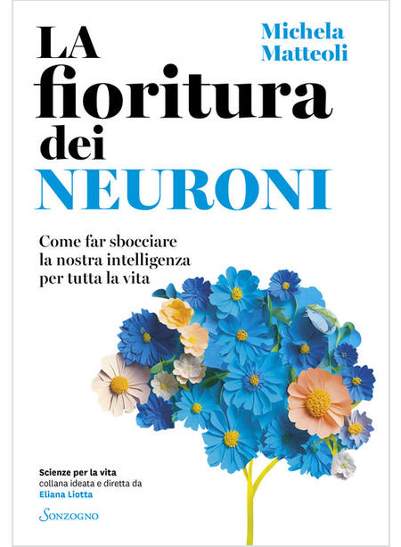 LA FIORITURA DEI NEURONI COME FAR SBOCCIARE LA NOSTRA INTELLIGENZA