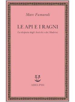 API E I RAGNI LA DISPUTA DEGLI ANTICHI E DEI MODERNI (LE)