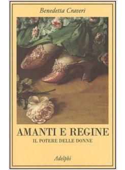 AMANTI E REGINE IL POTERE DELLE DONNE