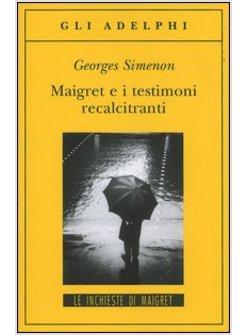 MAIGRET E I TESTIMONI RECALCITRANTI