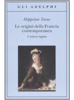 ORIGINI DELLA FRANCIA CONTEMPORANEA L'ANTICO REGIME (LE)