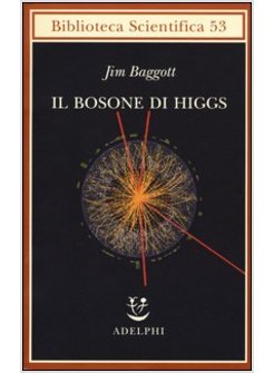 IL BOSONE DI HIGGS. L'INVENZIONE E LA SCOPERTA DELLA «PARTICELLA DI DIO» 