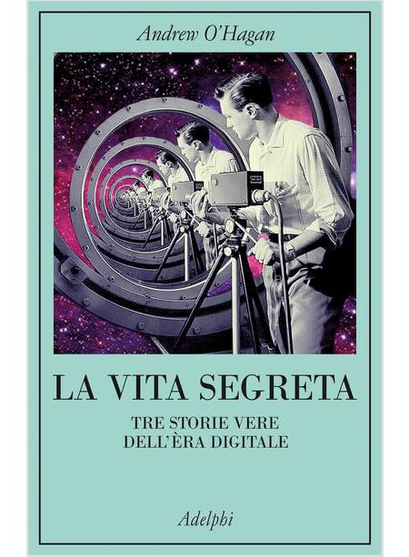 VITA SEGRETA. TRE STORIE VERE DELL'ERA DIGITALE (LA)