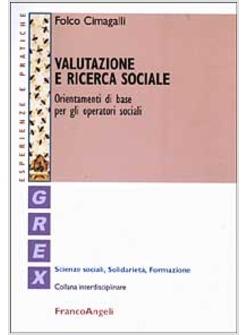 VALUTAZIONE E RICERCA SOCIALE ORIENTAMENTI DI BASE PER GLI OPERATORI SOCIALI