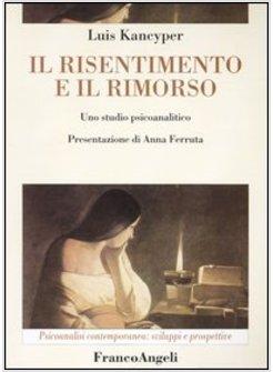 RISENTIMENTO E IL RIMORSO UNO STUDIO PSICOANALITICO (IL)