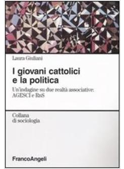 GIOVANI CATTOLICI E LA POLITICA UN'INDAGINE SU DUE REALTA' ASSOCIATIVE AGESCI 