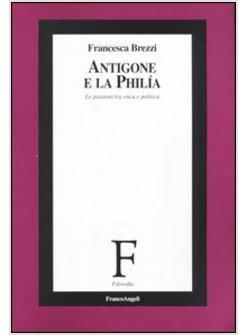 ANTIGONE E LA PHILIA LE PASSIONI TRA ETICA E POLITICA