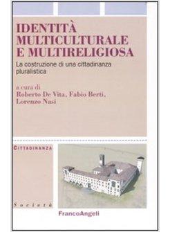 IDENTITA' MULTICULTURALE E MULTIRELIGIOSA LA COSTRUZIONE DI UNA CITTADINANZA