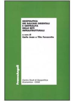 GEOPOLITICA DEI BALCANI ORIENTALI E CENTRALITA' DELLE RETI INFRASTRUTTURALI