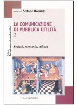 COMUNICAZIONE DI PUBBLICA UTILITA' - 2 SOCIETA ECONOMIA CULTURA (LA)