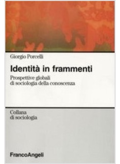 IDENTITA' IN FRAMMENTI. PROSPETTIVE GLOBALI DI SOCIOLOGIA DELLA CONOSCENZA