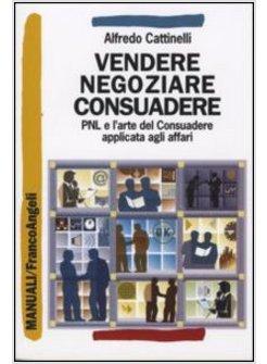 VENDERE NEGOZIARE CONSUADERE PNL E L'ARTE DI CONSUADERE APPLICATA AGLI AFFARI