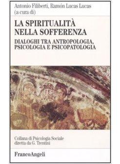 SPIRITUALITA' NELLA SOFFERENZA DIALOGHI TRA ANTROPOLOGIA PSICOLOGIA E