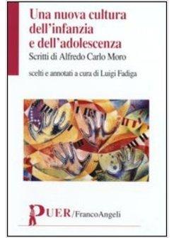 NUOVA CULTURA DELL'INFANZIA E DELL'ADOLESCENZA SCRITTI DI ALFREDO CARLO MORO