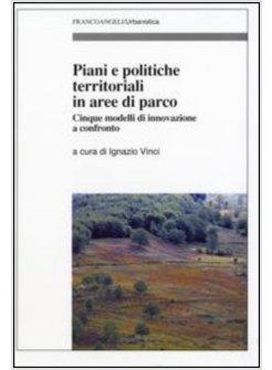 PIANI E POLITICHE TERRITORIALI IN AREE DI PARCO CINQUE MODELLI DI INNOVAZIONE A