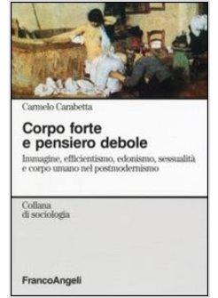 CORPO FORTE E PENSIERO DEBOLE IMMAGINE EFFICIENTISMO EDONISMO SESSUALITA' E