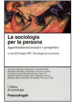 SOCIOLOGIA PER LA PERSONA APPROFONDIMENTI TEMATICI E PROSPETTIVE (LA)