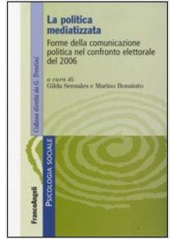 POLITICA MEDIATIZZATA FORME DELLA COMUNICAZIONE POLITICA NEL CONFRONTO (LA)