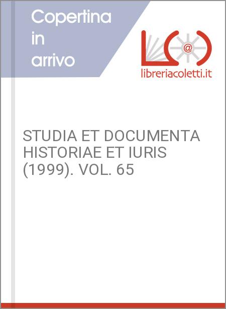 STUDIA ET DOCUMENTA HISTORIAE ET IURIS (1999). VOL. 65