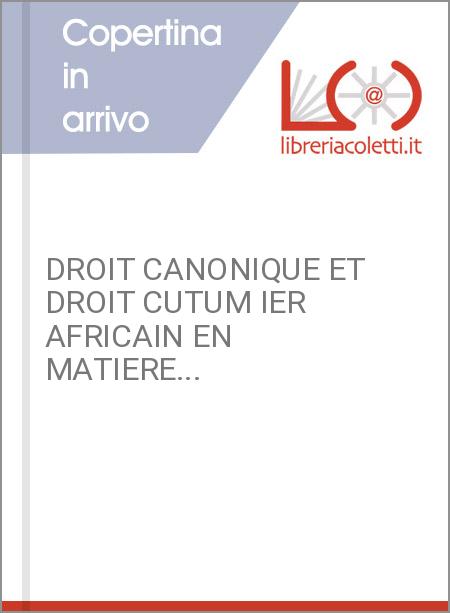 DROIT CANONIQUE ET DROIT CUTUM IER AFRICAIN EN MATIERE...