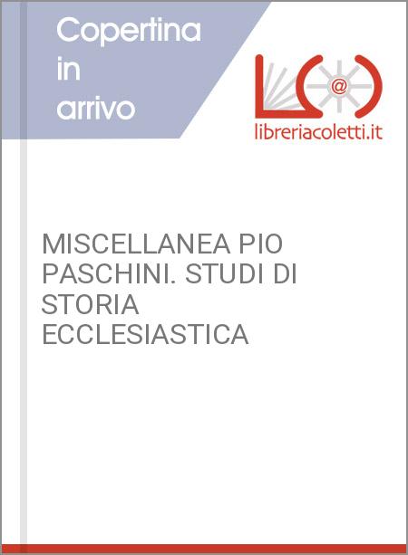 MISCELLANEA PIO PASCHINI. STUDI DI STORIA ECCLESIASTICA