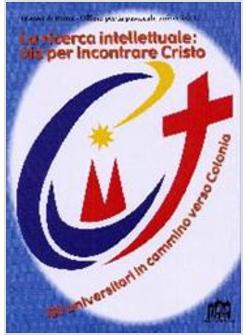 RICERCA INTELLETTUALE VIA PER INCONTRARE CRISTO