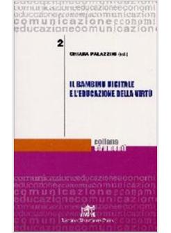 BAMBINO DIGITALE E L'EDUCAZIONE DELLA VIRTU' (IL)