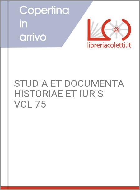 STUDIA ET DOCUMENTA HISTORIAE ET IURIS VOL 75