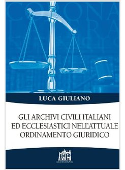 GLI ARCHIVI CIVILI ITALIANI ED ECCLESIASTICI NELL'ATTUALE ORDINAMENTO GIURIDICO