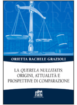 QUERELA NULLITATIS: ORIGINI, ATTUALITA' E PROSPETTIVE DI COMPARAZIONE (LA)