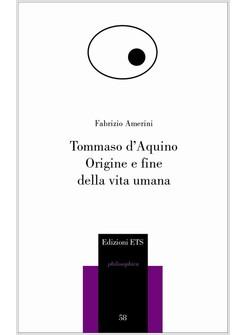 TOMMASO D'AQUINO ORIGINE E FINE DELLA VITA UMANA