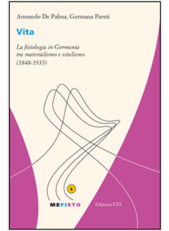 VITA. LA FISIOLOGIA IN GERMANIA TRA MATERIALISMO E VITALISMO (1848-1935)