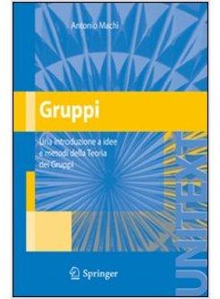 GRUPPI. UNA INTRODUZIONE A IDEE E METODI DELLA TEORIA DEI GRUPPI