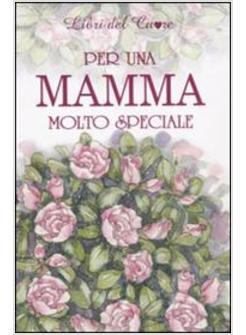 PER UNA MAMMA MOLTO SPECIALE